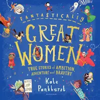 Mujeres fantásticamente geniales: Historias reales de ambición, aventura y valentía - Fantastically Great Women: True Stories of Ambition, Adventure and Bravery