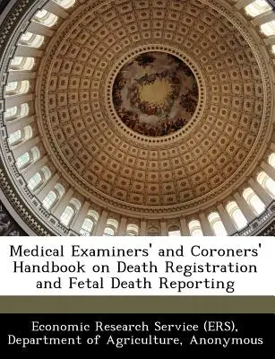 Medical Examiners' and Coroners' Handbook on Death Registration and Fetal Death Reporting (Economic Research Service (Ers) Departm)