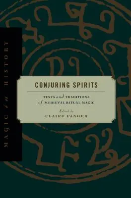 Conjurar espíritus: Textos y tradiciones de la magia ritual medieval - Conjuring Spirits: Texts and Traditions of Medieval Ritual Magic