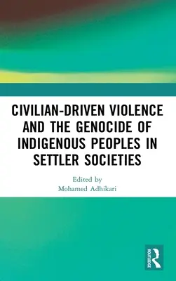 La violencia civil y el genocidio de los pueblos indígenas en las sociedades de colonos - Civilian-Driven Violence and the Genocide of Indigenous Peoples in Settler Societies