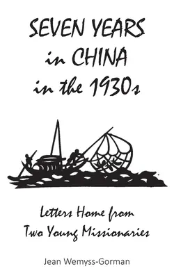 Siete años en China en la década de 1930: Cartas a casa de dos jóvenes misioneros - Seven Years in China in the 1930s: Letters Home from Two Young Missionaries