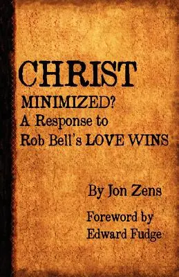 Cristo minimizado: Una respuesta a Love Wins de Rob Bell - Christ Minimized: A Response to Rob Bell's Love Wins