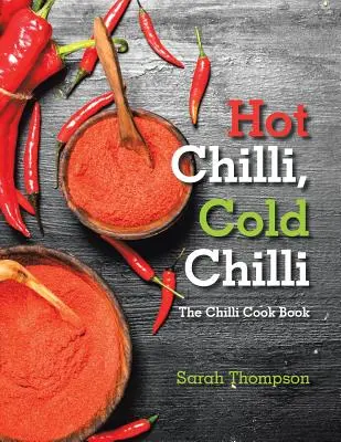 Hot Chilli, Cold Chilli: El libro de cocina del chile - Hot Chilli, Cold Chilli: The Chilli Cook Book