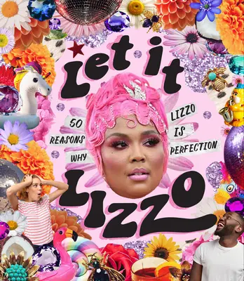 Let It Lizzo!: 50 razones por las que Lizzo es la perfección - Let It Lizzo!: 50 Reasons Why Lizzo Is Perfection