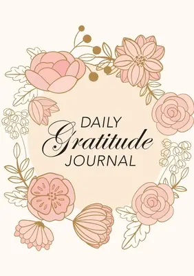 Diario de agradecimiento: (Flores rosas con círculo) Guía de 52 semanas para estar agradecido - Daily Gratitude Journal: (Pink Flowers with Circle Callout) A 52-Week Guide to Becoming Grateful