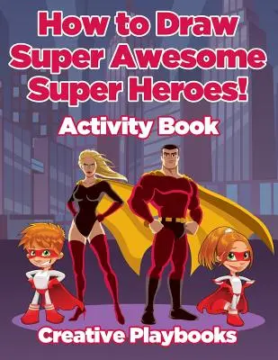 Cómo dibujar superhéroes increíbles Libro de actividades - How to Draw Super Awesome Super Heroes! Activity Book