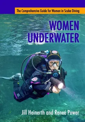 Mujeres bajo el agua: La guía completa para las mujeres en el buceo - Women Underwater: The Comprehensive Guide for Women in Scuba Diving