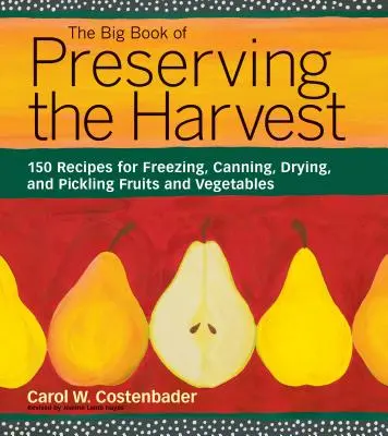 The Big Book of Preserving the Harvest: 150 Recipes for Freezing, Canning, Drying, and Pickling Fruits and Vegetables (El gran libro de la conservación de la cosecha: 150 recetas para congelar, enlatar, secar y encurtir frutas y verduras) - The Big Book of Preserving the Harvest: 150 Recipes for Freezing, Canning, Drying, and Pickling Fruits and Vegetables