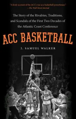 Baloncesto de la ACC: La historia de las rivalidades, tradiciones y escándalos de las dos primeras décadas de la Atlantic Coast Conference - ACC Basketball: The Story of the Rivalries, Traditions, and Scandals of the First Two Decades of the Atlantic Coast Conference