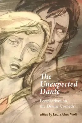 El inesperado Dante: Perspectivas sobre la Divina Comedia - The Unexpected Dante: Perspectives on the Divine Comedy