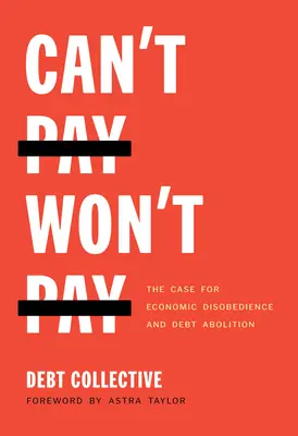 No puedo pagar, no quiero pagar: El caso de la desobediencia económica y la abolición de la deuda - Can't Pay, Won't Pay: The Case for Economic Disobedience and Debt Abolition