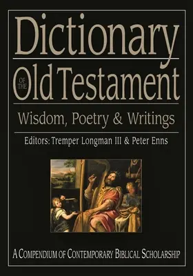 Diccionario del Antiguo Testamento: Sabiduría, poesía y escritos - Dictionary of the Old Testament: Wisdom, Poetry and Writings