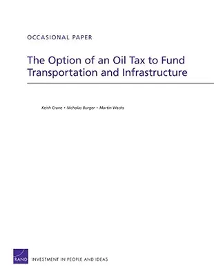 La opción de un impuesto sobre el petróleo para financiar el transporte y las infraestructuras - The Option of an Oil Tax to Fund Transportation and Infrastructure