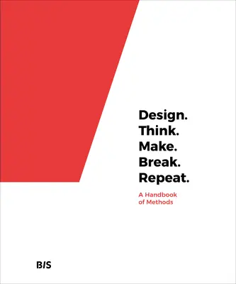 Diseñar. Pensar. Crea. Rompe. Repetir: Manual de métodos - Design. Think. Make. Break. Repeat.: A Handbook of Methods