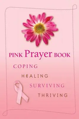 Libro de oraciones rosa: Afrontar, curar, sobrevivir, prosperar - Pink Prayer Book: Coping, Healing, Surviving, Thriving