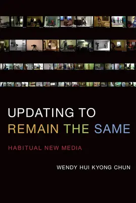 Updating to Remain the Same - Habitual New Media (Chun Wendy Hui Kyong (Profesora de la Universidad Brown)) - Updating to Remain the Same - Habitual New Media (Chun Wendy Hui Kyong (Professor Brown University))