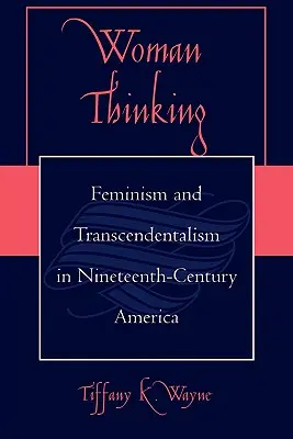 Pensamiento femenino: Feminismo y trascendentalismo en la América del siglo XIX - Woman Thinking: Feminism and Transcendentalism in Nineteenth-Century America