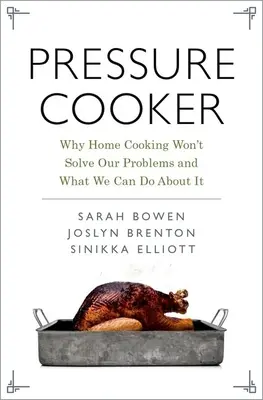 La olla a presión: Por qué la cocina casera no resolverá nuestros problemas y qué podemos hacer al respecto - Pressure Cooker: Why Home Cooking Won't Solve Our Problems and What We Can Do about It