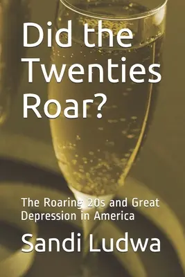 ¿Rugieron los años veinte? Los locos años 20 y la Gran Depresión en Estados Unidos - Did the Twenties Roar?: The Roaring 20s and Great Depression in America
