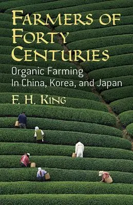 Agricultores de cuarenta siglos: Agricultura ecológica en China, Corea y Japón - Farmers of Forty Centuries: Organic Farming in China, Korea, and Japan