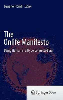 El Manifiesto Onlife: Ser humano en una era hiperconectada - The Onlife Manifesto: Being Human in a Hyperconnected Era