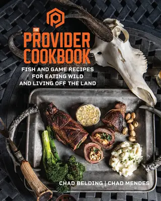 El libro de cocina del proveedor: Recetas de pescado y caza para comer de forma silvestre y vivir de la tierra - The Provider Cookbook: Fish and Game Recipes for Eating Wild and Living Off the Land