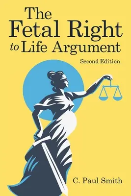 El argumento del derecho del feto a la vida: Segunda edición, 2020 - The Fetal Right to Life Argument: Second Edition, 2020