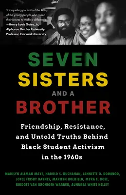 Siete hermanas y un hermano: Friendship, Resistance, and Untold Truths Behind Black Student Activism in the 1960s (a Pivotal Event in the History o - Seven Sisters and a Brother: Friendship, Resistance, and Untold Truths Behind Black Student Activism in the 1960s (a Pivotal Event in the History o