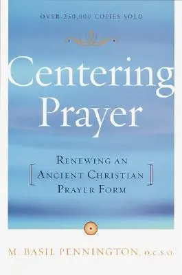 La oración centrada: Renovar una antigua forma de oración cristiana - Centering Prayer: Renewing an Ancient Christian Prayer Form