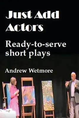 Just Add Actors: Obras cortas listas para servir - Just Add Actors: Ready-to-serve short plays