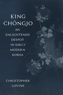 El rey Chongjo, un déspota ilustrado en la Corea moderna temprana - King Chongjo, an Enlightened Despot in Early Modern Korea