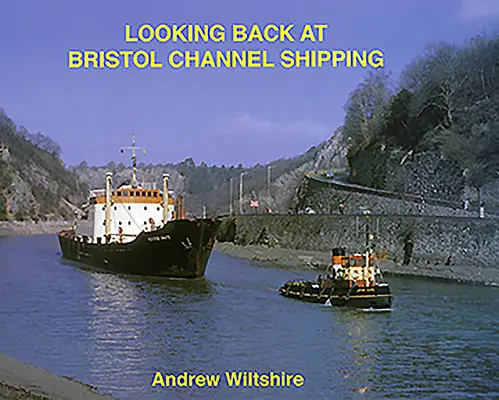 Una retrospectiva del transporte marítimo por el Canal de Bristol - Looking Back at Bristol Channel Shipping