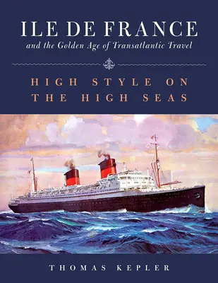 La isla de Francia y la edad de oro de los viajes transatlánticos: Alto estilo en alta mar - The Ile de France and the Golden Age of Transatlantic Travel: High Style on the High Seas