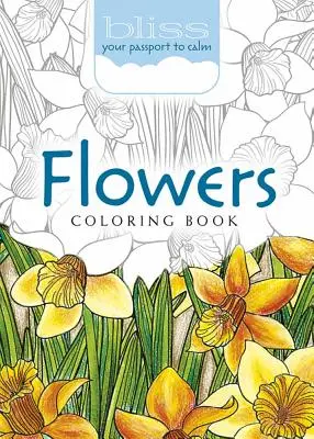 Libro para colorear Flores de la dicha: Tu pasaporte a la calma - Bliss Flowers Coloring Book: Your Passport to Calm