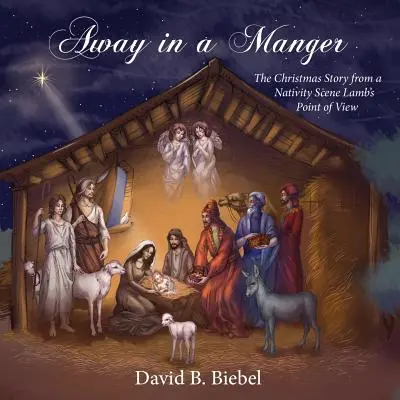 Lejos en un pesebre: El cuento de Navidad desde el punto de vista de un cordero belenista - Away in a Manger: The Christmas Story from a Nativity Scene Lamb's Point of View