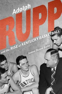 Adolph Rupp y el auge del baloncesto en Kentucky - Adolph Rupp and the Rise of Kentucky Basketball