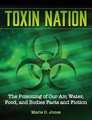 Toxin Nation: El Envenenamiento de Nuestro Aire, Agua, Alimentos y Cuerpos Hechos y Ficción - Toxin Nation: The Poisoning of Our Air, Water, Food, and Bodies Facts and Fiction