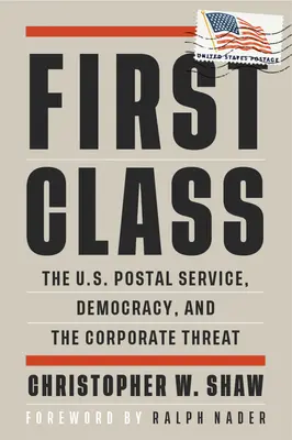 First Class: El servicio postal estadounidense, la democracia y la amenaza corporativa - First Class: The U.S. Postal Service, Democracy, and the Corporate Threat