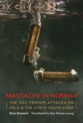 Masacre en Noruega: Los atentados terroristas de 2011 en Oslo y el campamento juvenil de Utya - Massacre in Norway: The 2011 Terror Attacks on Oslo and the Utya Youth Camp
