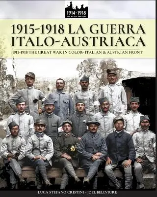 1915-1918 La guerra Italo-austriaca: 1915-1918 La Gran Guerra en color - Frente italiano y austriaco - 1915-1918 La guerra Italo-austriaca: 1915-1918 The Great War in color - Italian & Austrian front