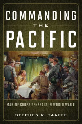 Al mando del Pacífico: Generales del Cuerpo de Marines en la Segunda Guerra Mundial - Commanding the Pacific: Marine Corps Generals in World War II