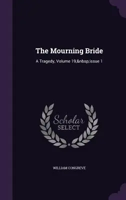 La novia de luto: Una tragedia, Volumen 19, Número 1 - The Mourning Bride: A Tragedy, Volume 19, Issue 1