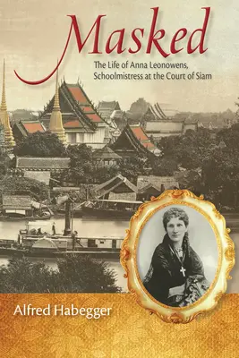 Enmascarada: La vida de Anna Leonowens, maestra en la corte de Siam - Masked: The Life of Anna Leonowens, Schoolmistress at the Court of Siam