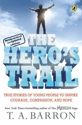 El rastro del héroe: Historias reales de jóvenes que inspiran valor, compasión y esperanza, edición revisada y actualizada - The Hero's Trail: True Stories of Young People to Inspire Courage, Compassion, and Hope, Newly Revised and Updated Edition