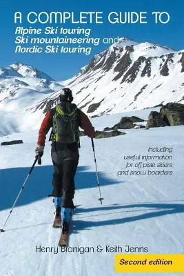 Una guía completa de esquí de travesía alpino, esquí de montaña y esquí de travesía nórdico: Incluye información útil para esquiadores fuera de pista y snowboarders - A complete guide to Alpine Ski touring Ski mountaineering and Nordic Ski touring: Including useful information for off piste skiers and snow boarders