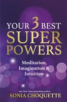 Tus 3 Mejores Superpoderes - Meditación, Imaginación e Intuición - Your 3 Best Super Powers - Meditation, Imagination & Intuition