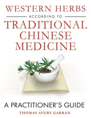 Hierbas occidentales según la medicina tradicional china: A Practitioner's Guide - Western Herbs According to Traditional Chinese Medicine: A Practitioner's Guide