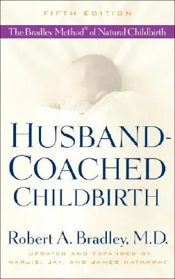 Parto asistido por el marido: El método Bradley de parto natural - Husband-Coached Childbirth: The Bradley Method of Natural Childbirth