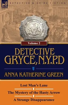 Detective Gryce, Policía de Nueva York: Volumen: 2-Lost Man's Lane, el Misterio de la Flecha Apresurada y una Extraña Desaparición - Detective Gryce, N. Y. P. D.: Volume: 2-Lost Man's Lane, the Mystery of the Hasty Arrow and a Strange Disappearance