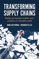 Transformación de las cadenas de suministro - Realinee su negocio para servir mejor a los clientes en un mundo disruptivo - Transforming Supply Chains - Realign your business to better serve customers in a disruptive world